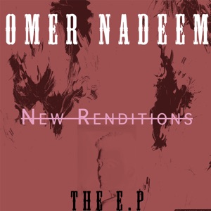 Omer Nadeem - The E.P - New Renditions