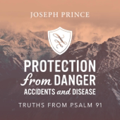 Protection from Danger, Accidents and Disease: Truths from Psalm 91