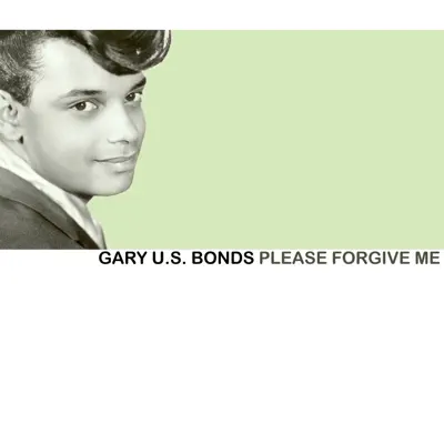 Please Forgive Me - Gary 'U.S.' Bonds Please Forgive Me - Gary 'U.S.' Bonds
