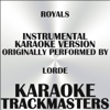 Royals (In the Style of Lorde) (Instrumental Karaoke Version) - Karaoke Trackmasters