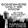 Somewhere Only We Know (In the Style of Lily Allen) [Karaoke Version] - Karaoke Hit Crew