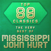 Top 80 Classics - The Very Best of Mississippi John Hurt