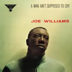 A Man Ain't Supposed to Cry - Joe Williams