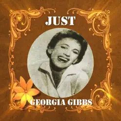 Just Georgia Gibbs - Georgia Gibbs Just Georgia Gibbs - Georgia Gibbs