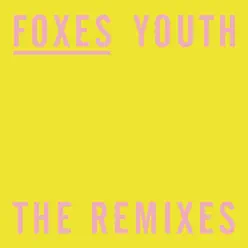 Youth (The Remixes) - EP - Foxes