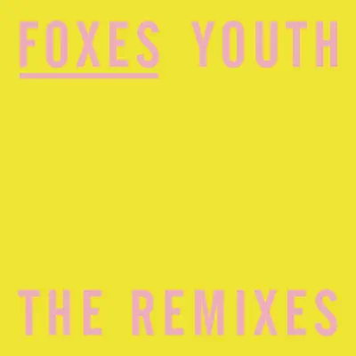 Youth (The Remixes) - EP - Foxes