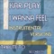 I Wanna Feel (Instrumental Mix) - Kar Play lyrics
