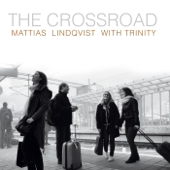 The Crossroad - Mattias Lindqvist, Trinity & Mattias Lindqvist with Trinity