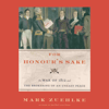 For Honour's Sake: The War of 1812 and the Brokering of an Uneasy Peace (Unabridged) - Mark Zuehlke