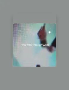 收听 You Walk Through Walls、观看音乐视频、阅读小传、查看巡演日期等 ！