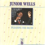 Junior Wells - Pleading the Blues (feat. Buddy Guy Orchestra)
