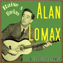 Raise a Ruckus (feat. The Dupree Family) - Alan Lomax Raise a Ruckus (feat. The Dupree Family) - Alan Lomax