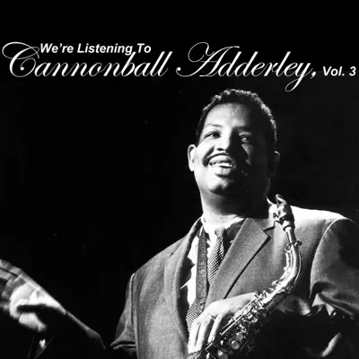 We're Listening to Cannonball Adderley, Vol. 3 - Cannonball Adderley