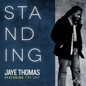 Jaye Thomas - Standing (feat. the Cry)