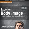 Excellent Body Image, Love & Embrace Your Physical Self: Autosuggestions, Law of Attraction Affirmations & Positive Thinking - Cognitive Transformational Programs