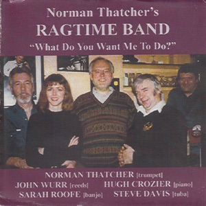 What Do You Want Me to Do? (feat. Norman Thatcher, John Wurr, Hugh Crozier, Sarah Roofe & Steve Davis)