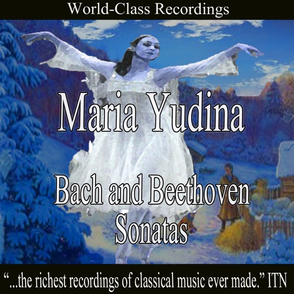 Maria Yudina - Bach and Beethoven Sonatas