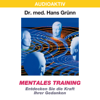 Dr. Hans Grünn - Mentales Training - Entdecken Sie die Kraft Ihrer Gedanken Grafik