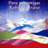 Para Mis Amigas - Roberto Bravo