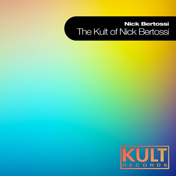 Kult Records Presents "The Kult of Nick Bertossi"