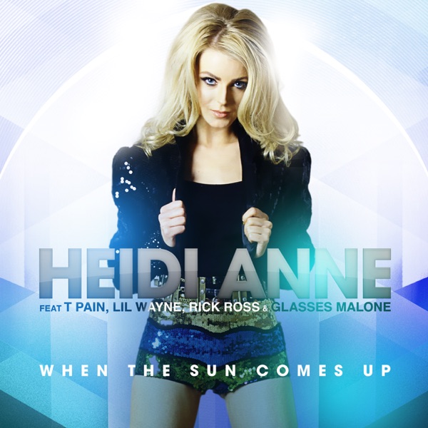 When the Sun Comes Up (feat. T-Pain, Lil Wayne, Rick Ross & Glasses Malone) [Remixes] - Heidi Anne