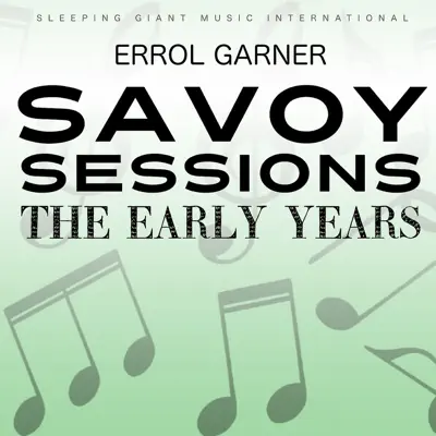 The Early Years - Savoy Sessions - Erroll Garner The Early Years - Savoy Sessions - Erroll Garner