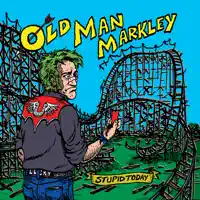 Stupid Today — Old Man Markley