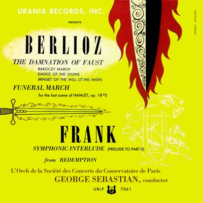 Berlioz:  The Damnation of Faust & Funeral March; Franck: Symphonic Interlude