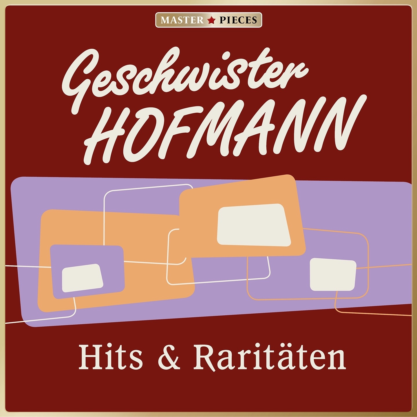 MASTERPIECES presents Geschwister Hofmann: Hits & Raritäten