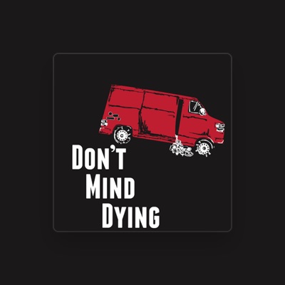 Ouve Don't Mind Dying, vê vídeos de música, lê a biografia, vê as datas da digressão e muito mais!