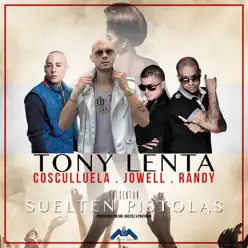 Suelten Pistolas (feat. Cosculluela & Jowell & Randy) - Single - Tony Lenta Suelten Pistolas (feat. Cosculluela & Jowell & Randy) - Single - Tony Lenta