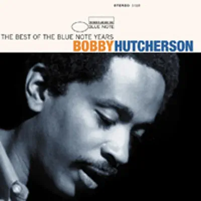 The Best of the Blue Note Years: Bobby Hutcherson - Bobby Hutcherson