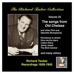 The Richard Tauber Collection, Vol. 25: Songs from “Old Chelsea” & Other Showpieces (Recordings 1939-1945) - Richard Tauber The Richard Tauber Collection, Vol. 25: Songs from “Old Chelsea” & Other Showpieces (Recordings 1939-1945) - Richard Tauber
