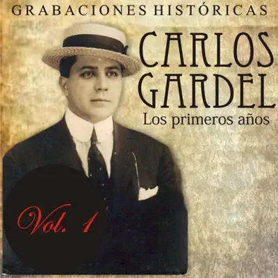 Los Primeros Años, Vol. 1: Grabaciones Históricas - Carlos Gardel