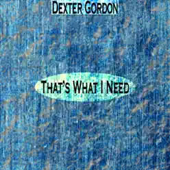 That's What I Need (Remastered) - Dexter Gordon