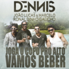Vamos Beber (Joga o Copo Pro Alto) [feat. João Lucas & Marcelo & Ronaldinho Gaúcho] - DENNIS