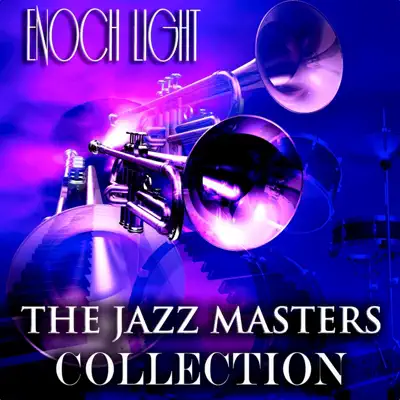 The Jazz Masters Collection (Jazz Recordings Remastered) - Enoch Light The Jazz Masters Collection (Jazz Recordings Remastered) - Enoch Light