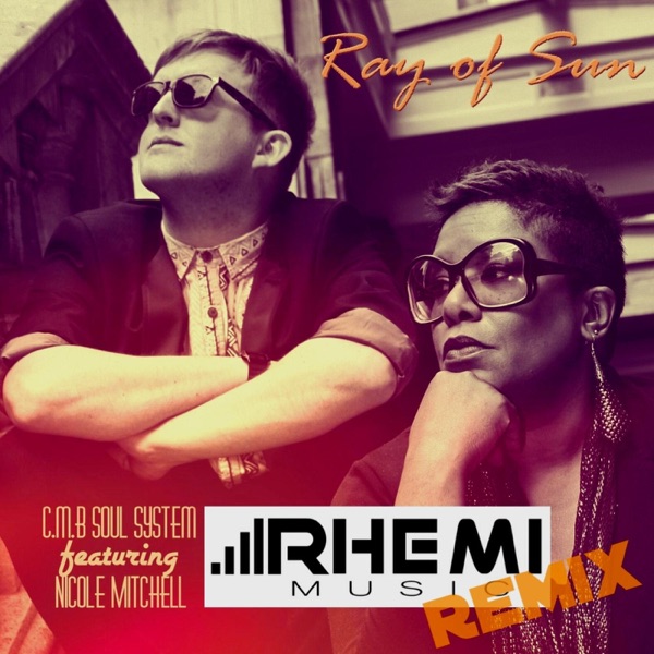 Ray of Sun (Rhemi Music Remix) [feat. Nicole Mitchell] - Single - C.M.B Soul System