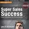 Super Sales Success, Power Influence for Professionals: Autosuggestions, Law of Attraction Affirmations & Positive Thinking - Cognitive Transformational Programs