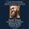 Cultivating Intuitive Faith and True Surrender - Ram Dass