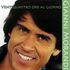 Ventiquattro ore al giorno - Single - Gianni Morandi Ventiquattro ore al giorno - Single - Gianni Morandi