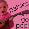 Babies Go Pop! - Wonderful Instrumental Children's Versions of Your Favorite Songs Including the Beatles, Rolling Stones, Bob Marley, And More! - Sweet Little Band