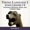 Viking Language 1: Audio Lessons 1-8 (Pronounce Old Norse, Runes and Icelandic Sagas) - Jesse Byock