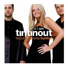 What I Am (feat. Emma Bunton) Tin Tin Out Featuring Emma Bunton