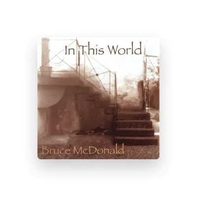 Listen to Bruce McDonald, watch music videos, read bio, see tour dates & more!