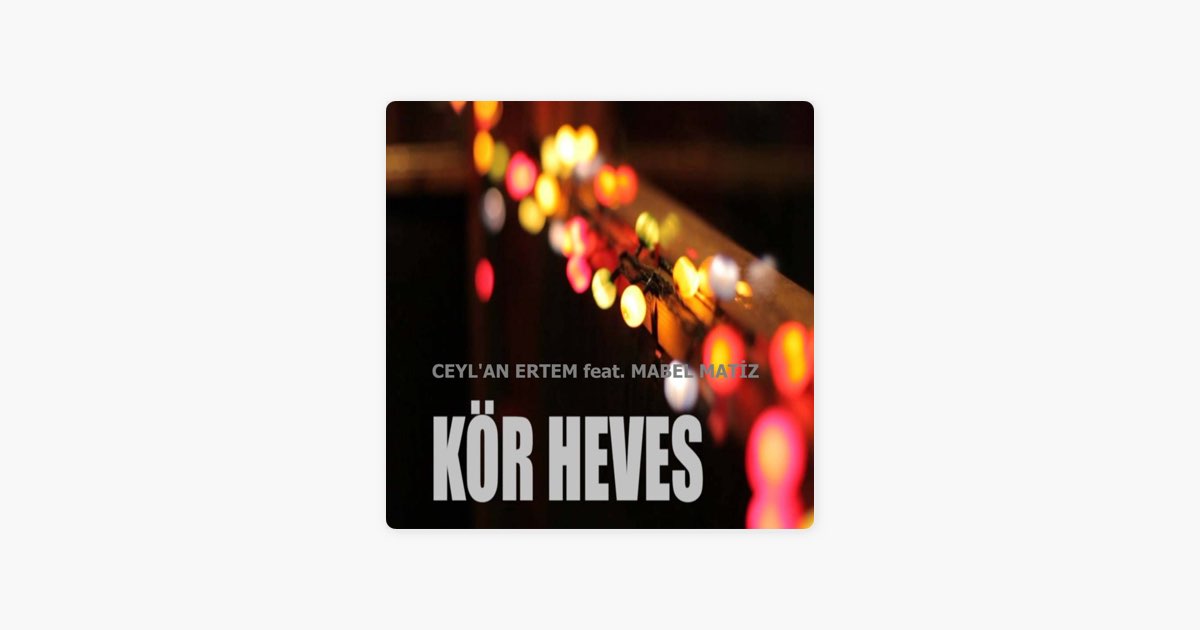 Kör Heves (feat. Mabel Matiz) - Ceylan Ertem Şarkısı - Apple Music