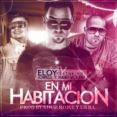 En Mi Habitación (feat. Jowell & Voltio) - Single - Eloy