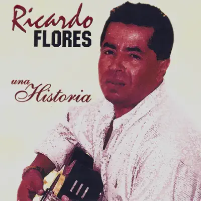 Una Historia - Ricardo Flores Una Historia - Ricardo Flores