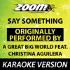 Say Something (No Backing Vocals) [Karaoke Version] - Zoom Karaoke