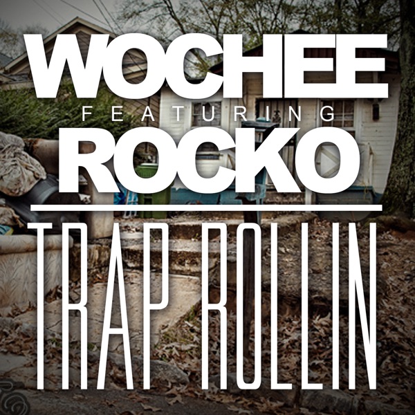 Trap Rollin (feat. Rocko) - Single - Wochee